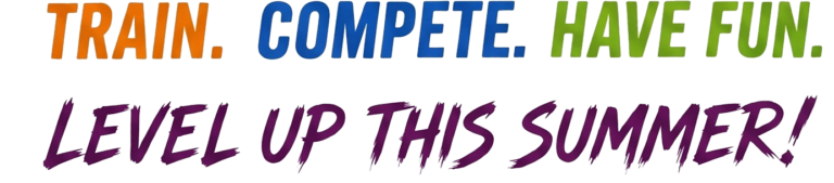 Train. Compete. Have Fun. Level Up This Summer!